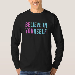 BE YOU Believe In Yourself Girls Positive Inspirat T-Shirt