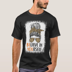 Be You Believe In Yourself Positive Message Quotes T-Shirt