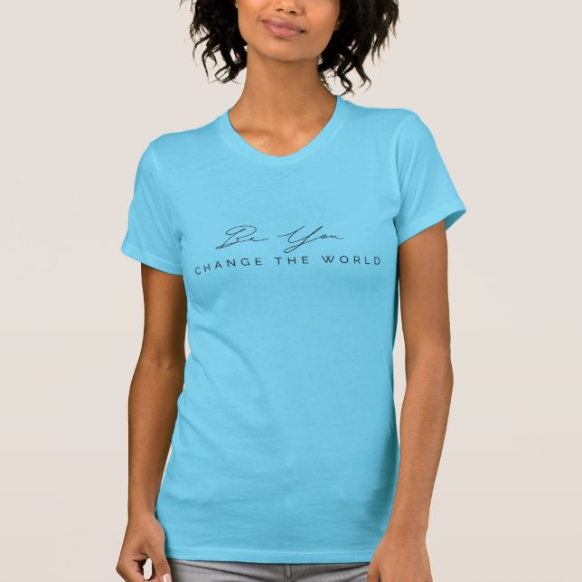 Be You, Change the World Womens T-shirt (Front)