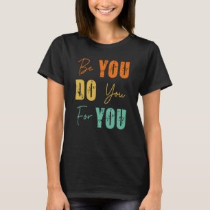 BE You Do You For You Mental Health Motivation T-Shirt