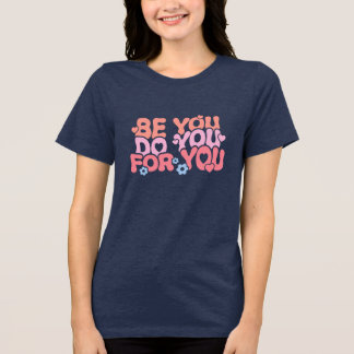 Be You For You Tri-Blend Shirt