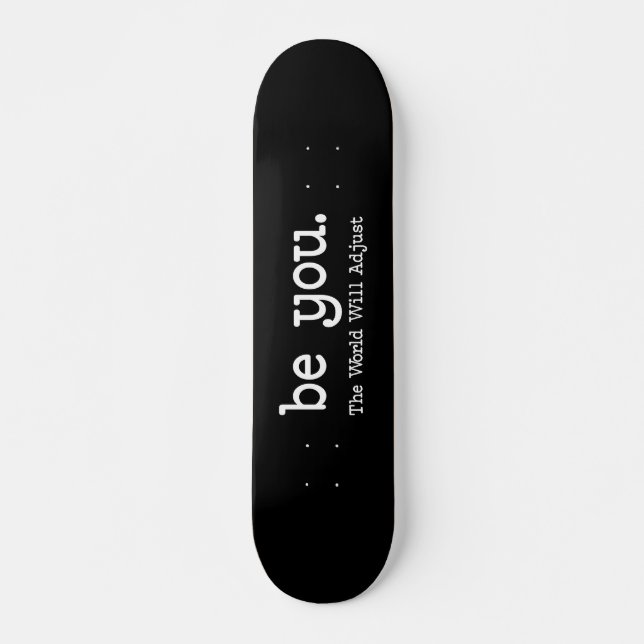 Be You Motivational Skateboard Minimalist Deck (Front)
