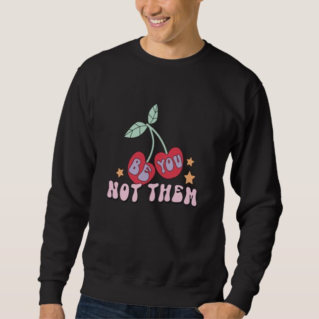 Be You Not Them Cherry Design Retro 80's Cherries  Sweatshirt (Front)