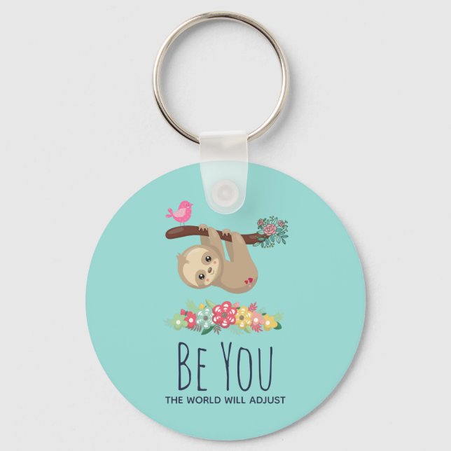 Be You The World Will Adjust Funny Saying Sloth Key Ring (Front)
