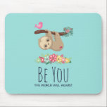 Be You The World Will Adjust Funny Saying Sloth Mouse Pad<br><div class="desc">A mouse pad with an amusing saying: Be You the world will adjust. Designed with an illustration of a cute brown sloth hanging upside down. This funny little guy is holding onto a branch which has a little pink bird on one side of the branch and a doodle-style rose bouquet...</div>