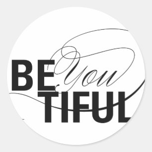 Be YOU tiful   Be Beautiful   Type Quote Classic Round Sticker