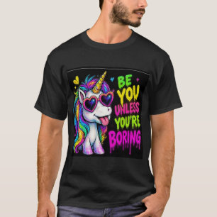 Be You Unless You're Boring - Neon Unicorn T-Shirt