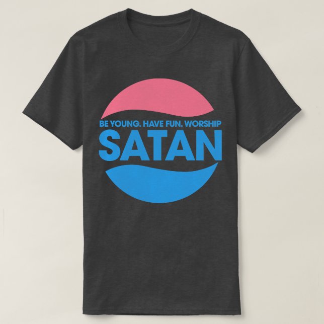 Be Young Have Fun Worship Satan T-Shirt (Design Front)