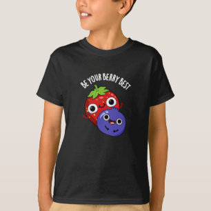 Be Your Berry Best Funny Fruit Pun Dark BG T-Shirt