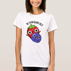 Be Your Berry Best Funny Fruit Pun  T-Shirt