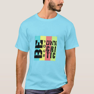 Be your own critics T-Shirt