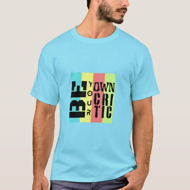 Be your own critics T-Shirt (Front)