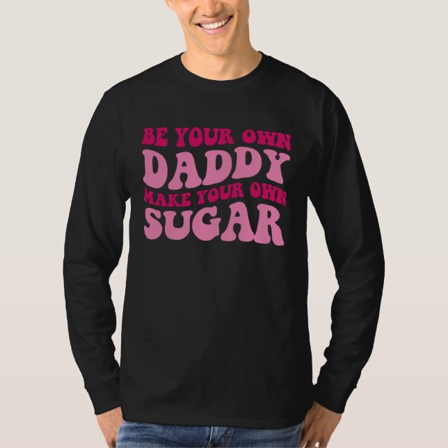 Be Your Own Daddy Make Your Own Sugar  Groovy Wome T-Shirt (Front)