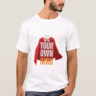 Be Your Own Hero  T-Shirt
