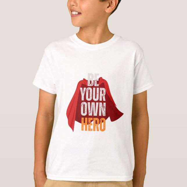 Be Your Own Hero  T-Shirt (Front)