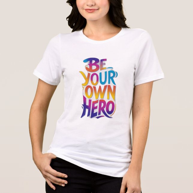 Be Your Own Hero Tri-Blend Shirt (Front)