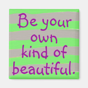 Be your own kind of beautiful Magnet