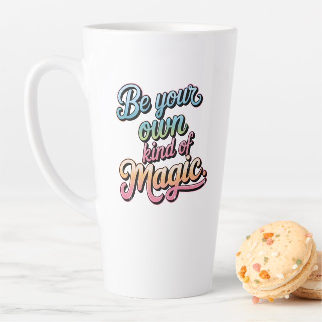 Be Your Own Kind of Magic Latte Mug (In Situ)
