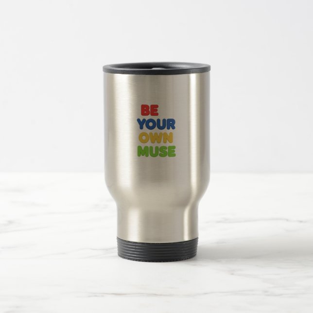 Be Your Own Muse Travel Mug (Center)