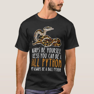 Be Yourself Always And Be A Ball Python T-Shirt