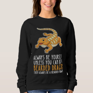Be Yourself Always And Be A Bearded Dragon Sweatshirt