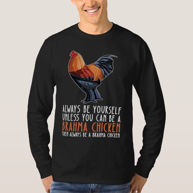 Be Yourself Always And Be A Brahma Chicken T-Shirt (Front)