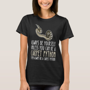 Be Yourself Always And Be A Carpet Python T-Shirt