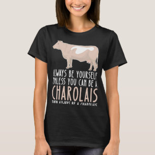 Be Yourself Always And Be A Charolais T-Shirt