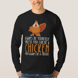 Be Yourself Always And Be A Chicken T-Shirt
