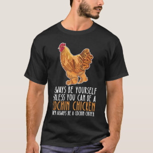 Be Yourself Always And Be A Cochin Chicken T-Shirt