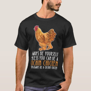 Be Yourself Always And Be A Cochin Chicken T-Shirt