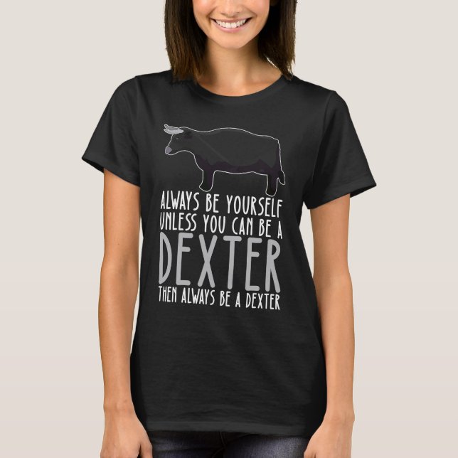Be Yourself Always And Be A Dexter T-Shirt (Front)