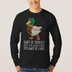 Be Yourself Always And Be A Duck T-Shirt