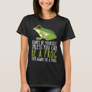 Be Yourself Always And Be A Frog T-Shirt