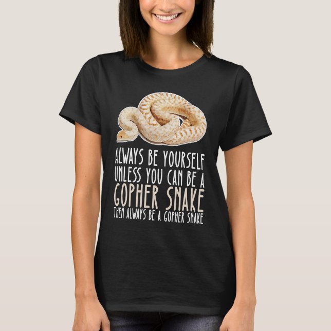Be Yourself Always And Be A Gopher Snake T-Shirt (Front)