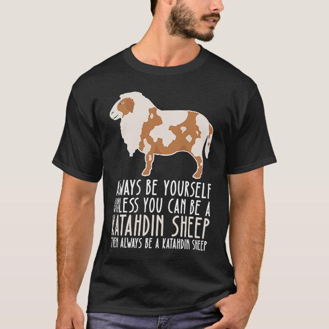 Be Yourself Always And Be A Katahdin Sheep T-Shirt (Front)