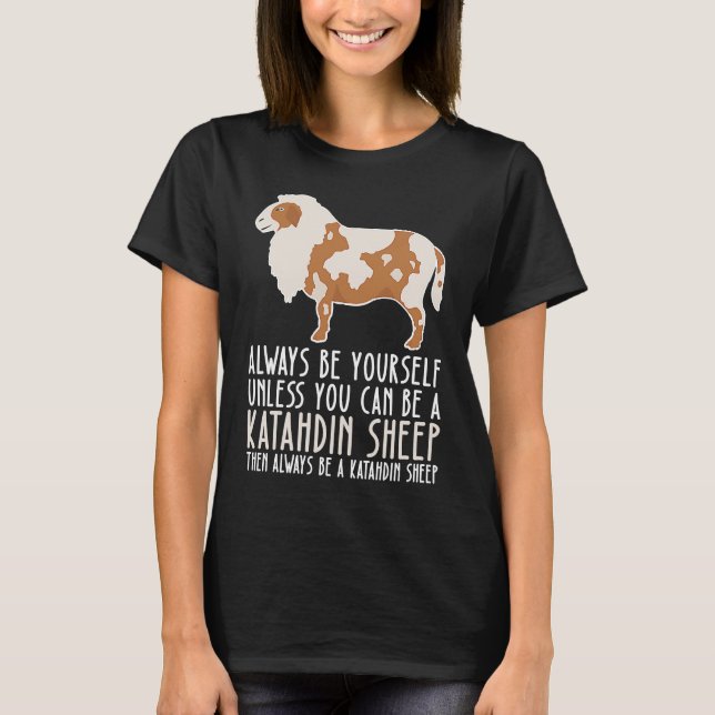 Be Yourself Always And Be A Katahdin Sheep T-Shirt (Front)