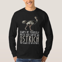 Be Yourself Always And Be A Ostrich