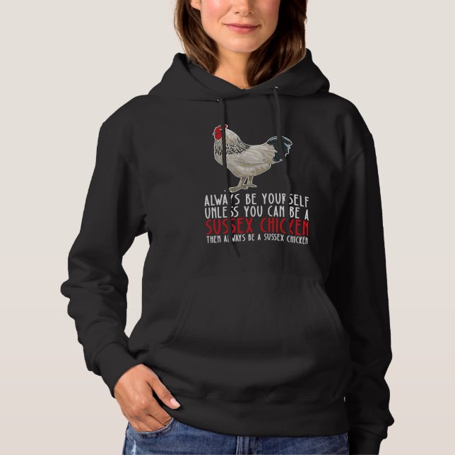 Be Yourself Always And Be A Sussex Chicken Hoodie (Front)