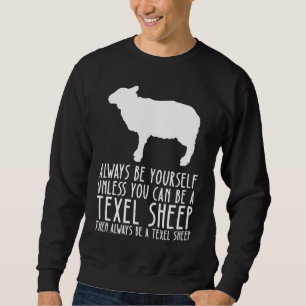 Be Yourself Always And Be A Texel Sheep Sweatshirt
