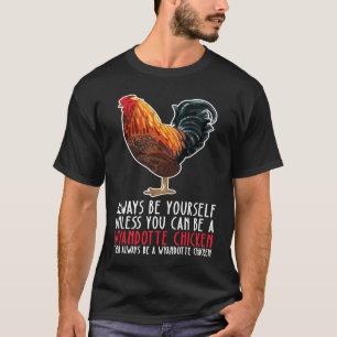Be Yourself Always And Be A Wyandotte Chicken T-Shirt