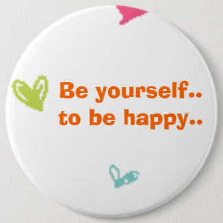 be yourself..and be happy 6 cm round badge
