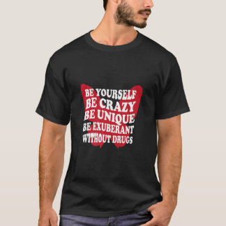 Be Yourself Drug Free Support Addicts Anti Drugs  T-Shirt