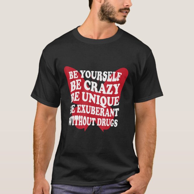 Be Yourself Drug Free  Support Addicts  Anti Drugs T-Shirt (Front)