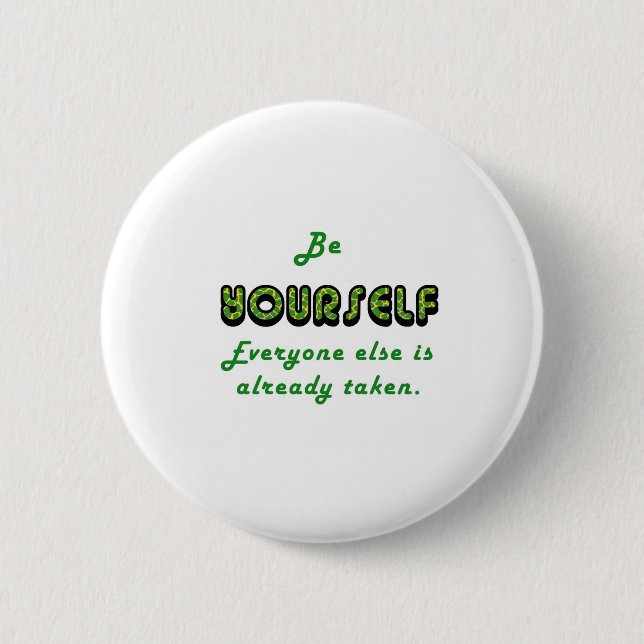 Be YOURSELF, Everyone Else is already taken 6 Cm Round Badge (Front)