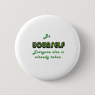 Be YOURSELF, Everyone Else is already taken 6 Cm Round Badge