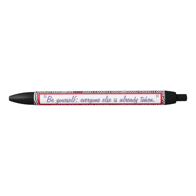 "Be yourself; everyone else is already taken." Black Ink Pen (Front)