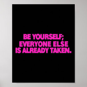 Be Yourself; Everyone Else Is Already Taken. Self  Poster