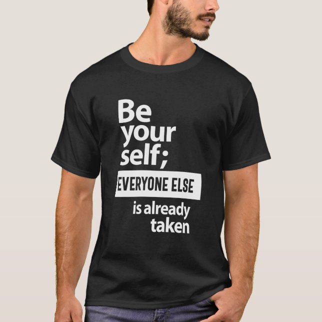 Be Yourself Everyone Else Is Already Taken T-Shirt (Front)