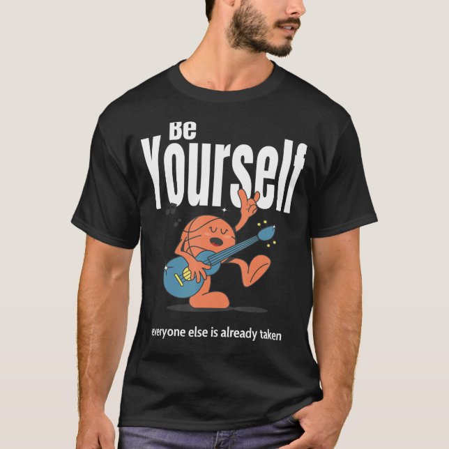 Be Yourself Everyone Else Is Already Taken T-Shirt (Front)